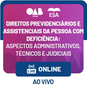 5611  Direitos Previdenciários e Assistenciais da Pessoa com Deficiência: Aspectos Administrativos, Técnicos e Judiciais